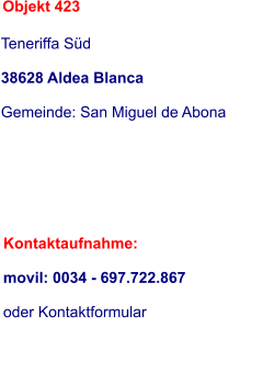 Objekt 423 Teneriffa Süd  38628 Aldea Blanca             Gemeinde: San Miguel de Abona     Kontaktaufnahme:  movil: 0034 - 697.722.867  oder Kontaktformular