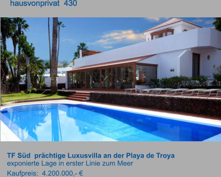 TF Süd  prächtige Luxusvilla an der Playa de Troya exponierte Lage in erster Linie zum Meer Kaufpreis:  4.200.000,- €         hausvonprivat  430