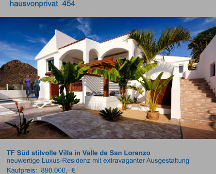 TF Süd stilvolle Villa in Valle de San Lorenzo neuwertige Luxus-Residenz mit extravaganter Ausgestaltung Kaufpreis:  890.000,- €         hausvonprivat  454