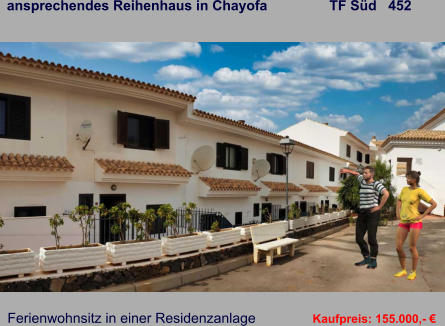 ansprechendes Reihenhaus in Chayofa                TF Süd   452   Ferienwohnsitz in einer Residenzanlage   Kaufpreis: 155.000,- €