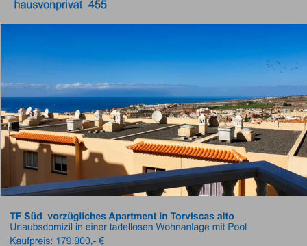 TF Süd  vorzügliches Apartment in Torviscas alto Urlaubsdomizil in einer tadellosen Wohnanlage mit Pool Kaufpreis: 179.900,- €        hausvonprivat  455