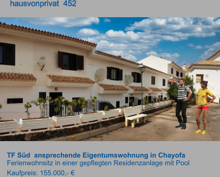 TF Süd  ansprechende Eigentumswohnung in Chayofa Ferienwohnsitz in einer gepflegten Residenzanlage mit Pool Kaufpreis: 155.000,- €        hausvonprivat  452