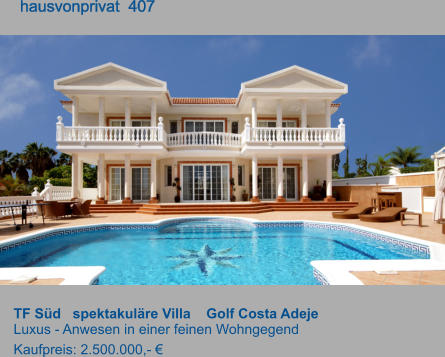TF Süd   spektakuläre Villa    Golf Costa Adeje   Luxus - Anwesen in einer feinen Wohngegend Kaufpreis: 2.500.000,- €        hausvonprivat  407