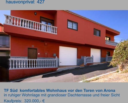 TF Süd  komfortables Wohnhaus vor den Toren von Arona  in ruhiger Wohnlage mit grandioser Dachterrasse und freier Sicht Kaufpreis:  320.000,- €         hausvonprivat  427