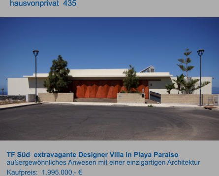 TF Süd  extravagante Designer Villa in Playa Paraiso außergewöhnliches Anwesen mit einer einzigartigen Architektur Kaufpreis:  1.995.000,- €         hausvonprivat  435