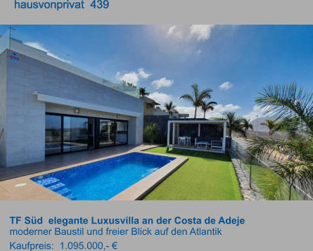 TF Süd  elegante Luxusvilla an der Costa de Adeje  moderner Baustil und freier Blick auf den Atlantik Kaufpreis:  1.095.000,- €         hausvonprivat  439