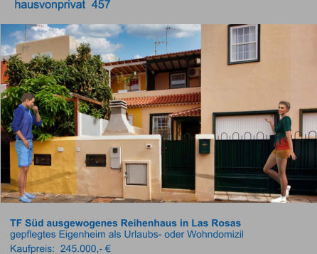 TF Süd ausgewogenes Reihenhaus in Las Rosas gepflegtes Eigenheim als Urlaubs- oder Wohndomizil Kaufpreis:  245.000,- €         hausvonprivat  457